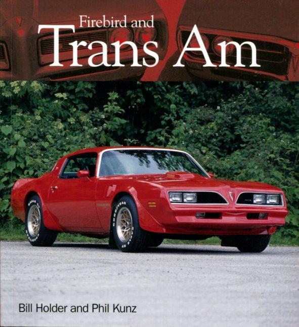 view cover of Pontiac Firebird and Trans Am by Bill Holder and Phil Kunz - A complete look at the reign of these American classics. 96 pages with 80 photos