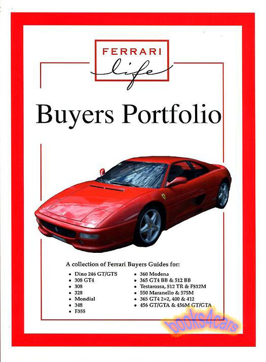 view cover of Ferrari Life Buyers Portfolio Complete portfolio of articles by Ferrari Owners what to look for 136 pgs 246 Dino 308 GT4 GTS GTB GTSi GTBi 328 348 355 360 Modena 365GT4 2+2 400i 412i 456 456M GTA 365 BB 512 Testarossa Mondial 550 Maranello 575 F512M & more...