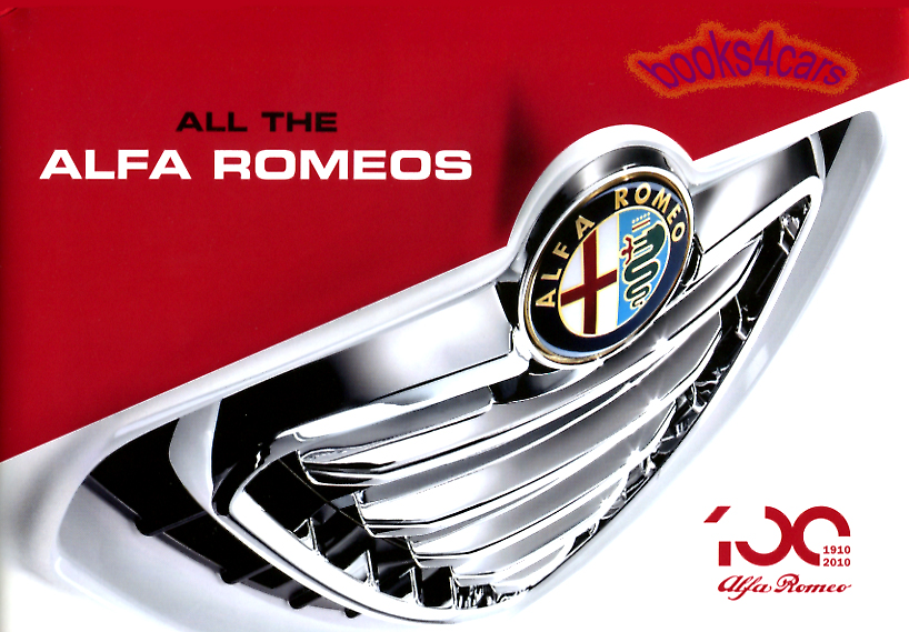 view cover of Tutte All the Alfa Romeos 1910-2010 864 pages on all models incl 6C 2300 8C 2900 1900 Matta Giulietta Giulia 2000 2600 Giulia Spider 33 1750 Montreal Alfasud Sprint Alfetta GT GTV GTV6 ++