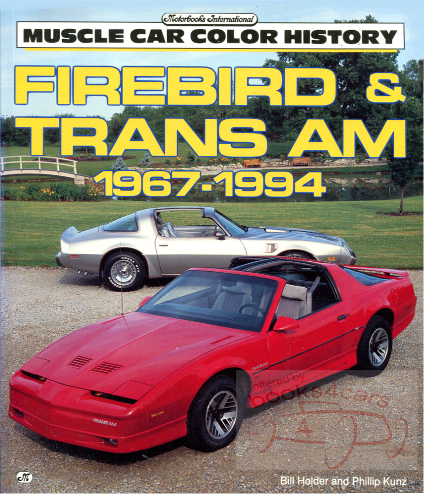 view cover of Pontiac Firebird & Trans Am by Holder & Kunz complete look at the reign of these American classics 128 pgs w/90 photos from Muscle Car Color History Series