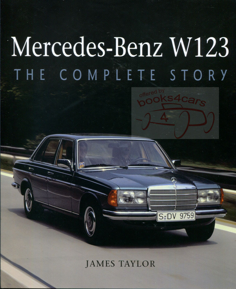 view cover of 1976-1986 Mercedes 123 Complete Story by J. Taylor 176 pages including 300D 240D 280E 230 280CE 300CD 300TD 230E 250E & more