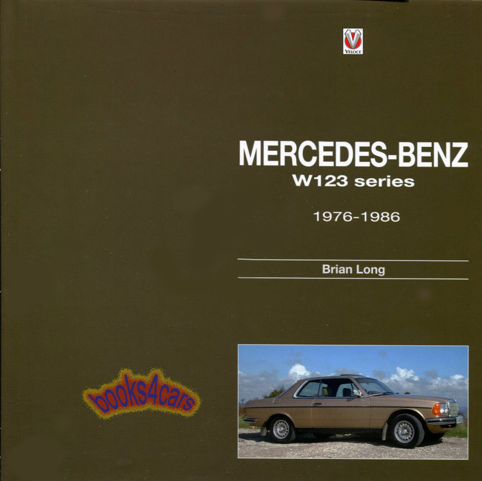 view cover of 1976-1986 Mercedes 123 Series history by Brian Long 192 pages 350 pictures including 300D 240D 280E 230 280CE 300CD 300TD 230E 250E & more