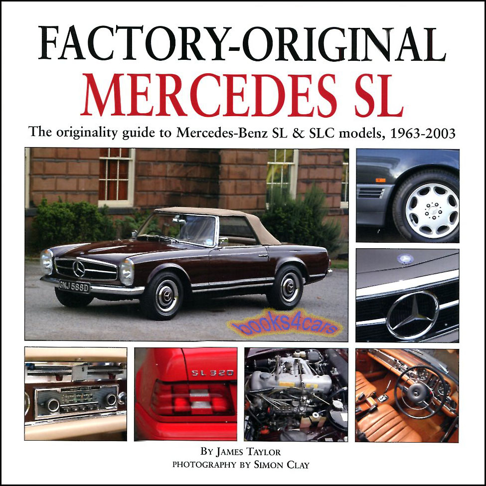 view cover of 1963-2003 Factory Original Mercedes SL - The Originality Guide to Mercedes Benz SL Models from 1963-2003 by James Taylor with 350 color photos by S. Clay with details on factory specifications and equipment including body panels trim paint switches engine and transmission and much more in 160 hardcover pages covering 190SL 230SL 250SL 280SL 300SL 350SL 450SL 500SL 560L SL300 SL500 SL600