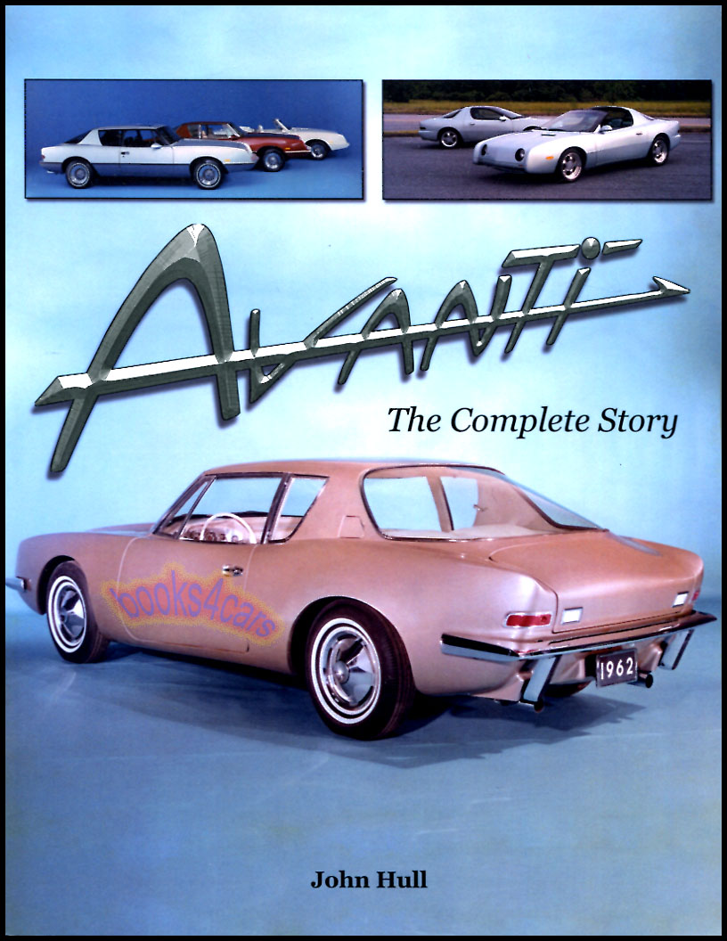 view cover of Avanti-The Complete Story covers more than 45 years through numerous owners bankruptcies & redesigns & tells the entire story from Loewy's original design for Studebaker to current production in Mexico by J. Hull 126 pgs