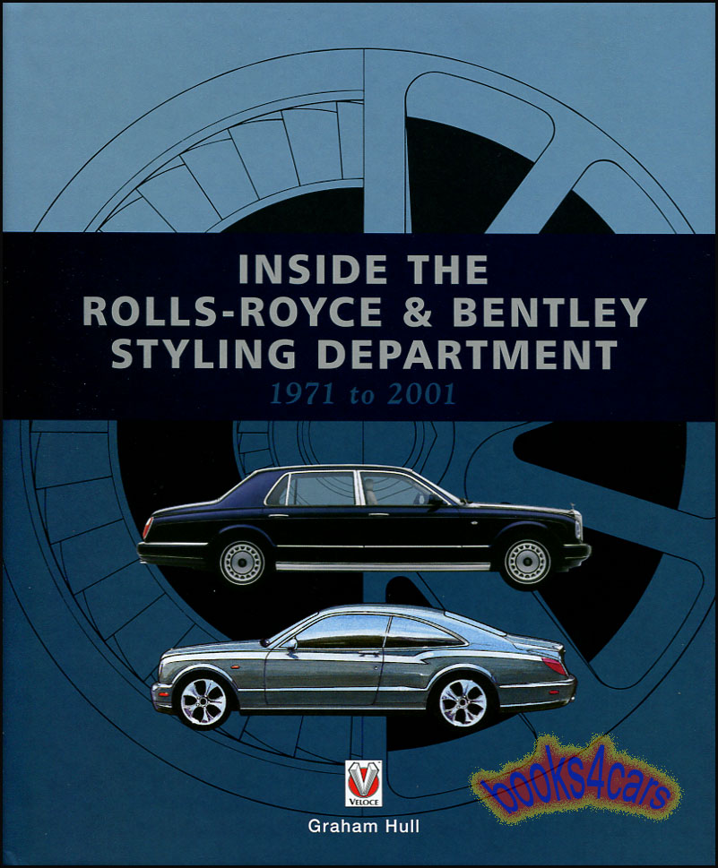 view cover of 1971-1901 Inside the Rolls Royce & Bentley Styling Design Department 176 pgs with 100 color photos by Hull covering the years of Silver Shadow Spirit Spur Seraph T1 T2 Mulsanne Eight Corniche Continental Brooklands Azure & more