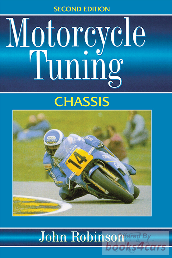 view cover of Motorcycle Tuning Chassis by John Robinson, 259 pages covering Steering and Handling, Rolling Chassis, Suspension, Brakes, Welding, Bodywork, Tyres, Wheels and Driveline, and more...