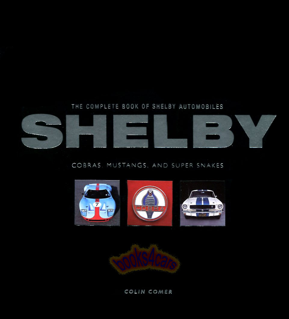 view cover of The Complete Book of Shelby Automobiles Cobras Mustangs & Super Snakes by Colin Comer