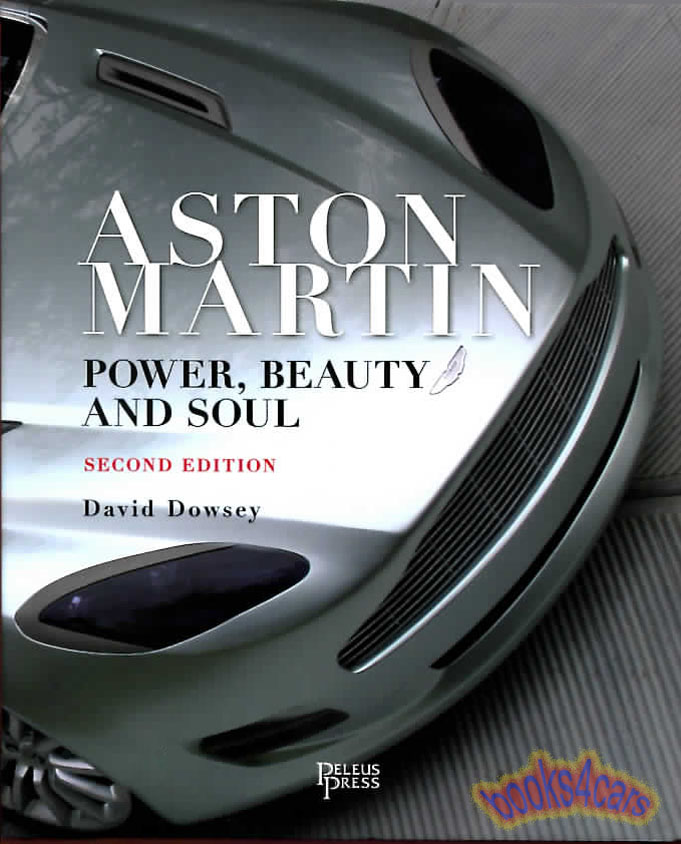 view cover of Aston Martin Power Beauty & Soul about the people and the cars by D. Dowsey 352 hardcover pages specializing in special editions and customer bodies during the period 1980-2016 including customer versions of V8 Vantage Volante Zagato Lagonda Virage DB9 V8 Vanquish and more