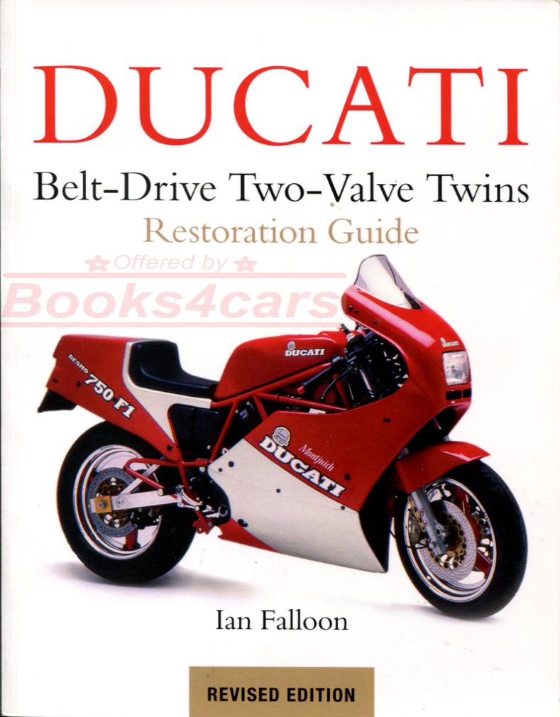 view cover of 1979-2012 Ducati Belt Drive Two Valve Twins Motorcycle Restoration Guide by I Falloon A Hands On guide to ensuring originality during restoration and modification for Ducati 500 600 650 SL 750 F1 Sport SS 900SS Monster and more with all mechanical details specifications and much more in 256 pages and hundreds of photos