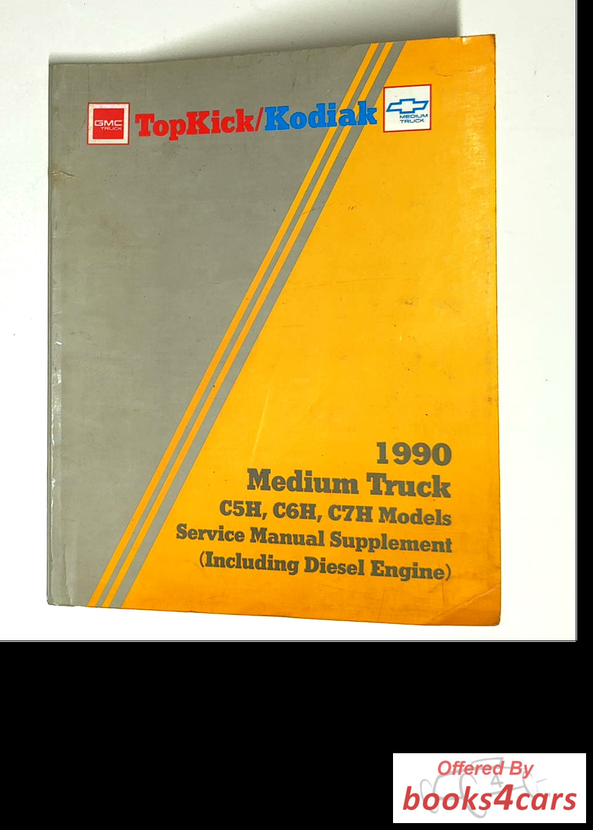 view cover of 1990 Medium Duty Truck Shop Service Repair Manual Supplement for models C5H C6H & C7H TopKick & Kodiak includes Diesel Engine by Chevrolet & GMC fuel emissions driveability diagnostics