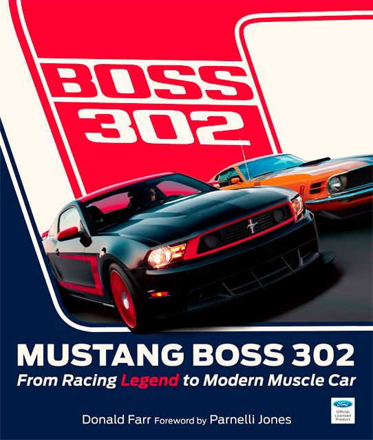view cover of 1969-2012 Mustang Boss 302 From Racing Legend to Modern Muscle Car history by Donald Farr with a foreword by Parnelli Jones hardcover 160 Pages