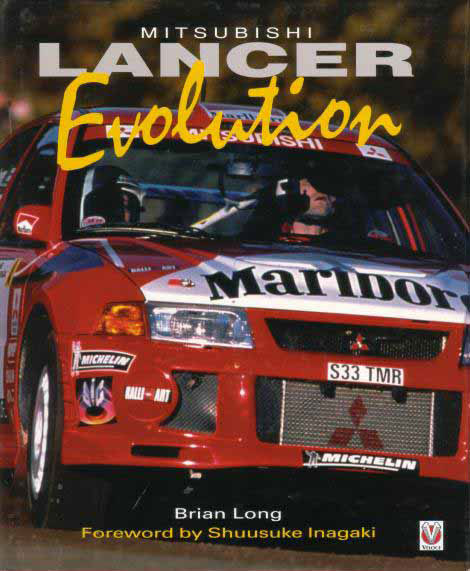 view cover of Mitsubishi Lancer Evolution by Brian Long Foreword by Shuusuke Inagaki The history and evolution of the Mitsubishi Lancer and Lancer Evo; 250 color photos192 pages HARDCOVER