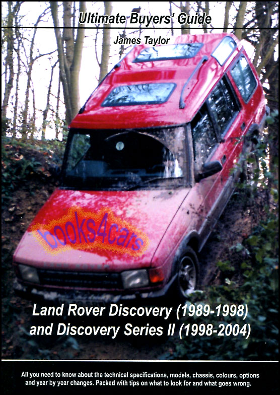 view cover of 1989-2004 Discovery & Discovery Series II Ultimate Buyers Guide all you need to know about the technical specifications models chassis colours options and year by year changes by James Taylor 72 pages