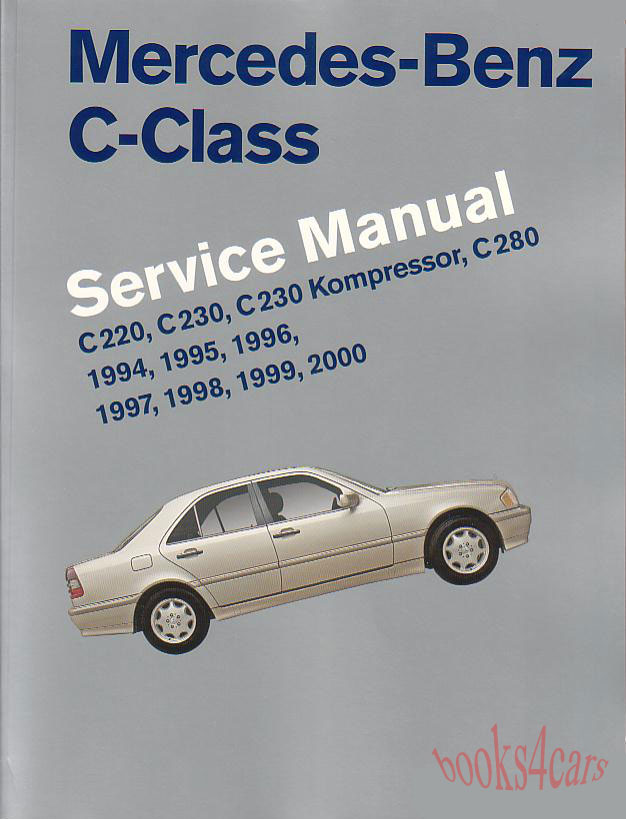 view cover of 1994-2000 Mercedes C-Class Shop Service Repair Manual 1,244 pages by Bentley covering C280 C230K C230 Kompressor & C220 202 chassis 4 cyl, Supercharged 6 cyl in line & V6