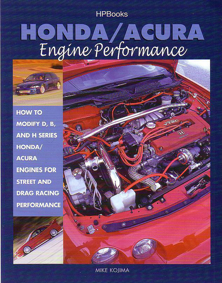 view cover of Honda Acura Engine Performance by Mike Kojima How to modify D B & H series engines for street and drag racing performance 192 Color pages