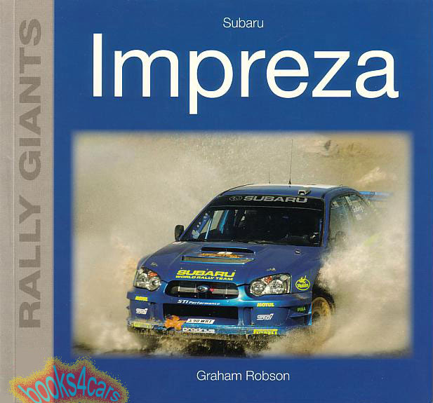 view cover of 90-2000's Subaru Impreza Rally Giant by G. Robson Birth develpoment and career of turbocharged four wheel drive rally Subaru Imprezas 128 pages