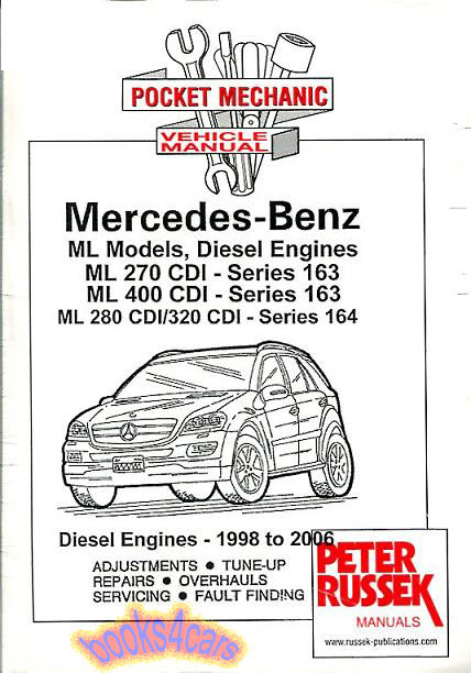view cover of 1998-2006 ML Shop Service Repair Manuals for Mercedes ML270 ML400 ML280 Diesel by Russek covers both 5 6 & 8cyl 163 & 164 series 612 628 & 642 with Service & Repair procedures for Diesel Engine Transmission Brakes Suspension Electrical & more in 210 pages