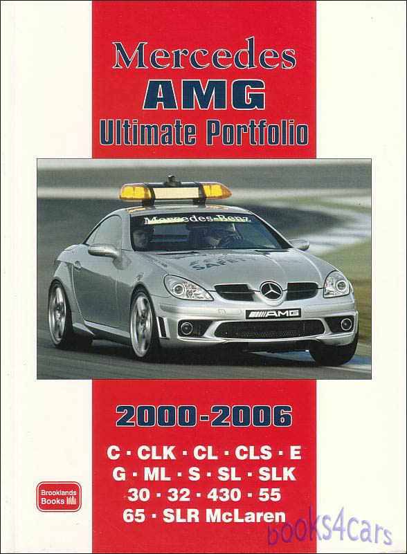 view cover of 2000-2006 Mercedes AMG Ultimate Portfolio Road & comparison tests technical & performance data C CLK CL CLS E G ML S SL SLK 30 32 430 55 65 and SLR McLaren models 300 color photos 200 pages