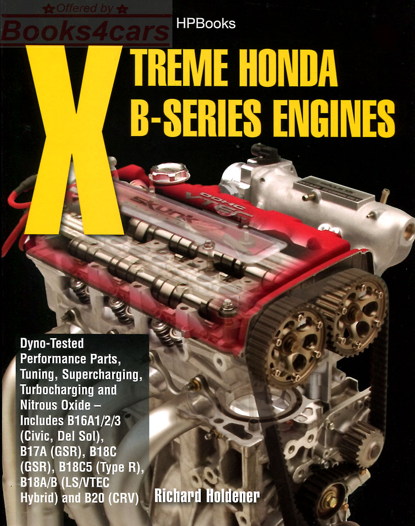 view cover of Xtreme Honda B-Series Engines 192 pages by R. Holdener of theory & practical information how to increase performance applicable to Honda Civic Accord CRX Prelude del Sol & Acura Integra B-Series Engines