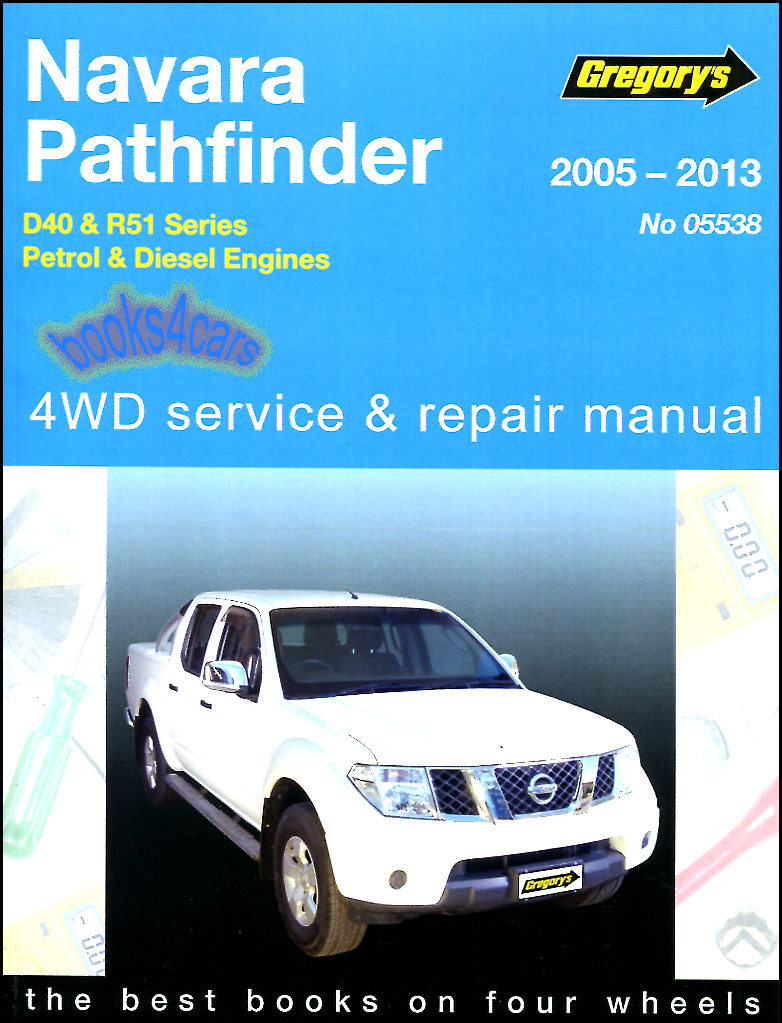 view cover of 2005-2013 Nissan Pathfinder Xterra Frontier & Navara Gregory Shop Service Repair Manual by Gregory for both V6 4.0 Gas & 4 cyl 2.5L Turbo Diesel also applicable to Suzuki Equator