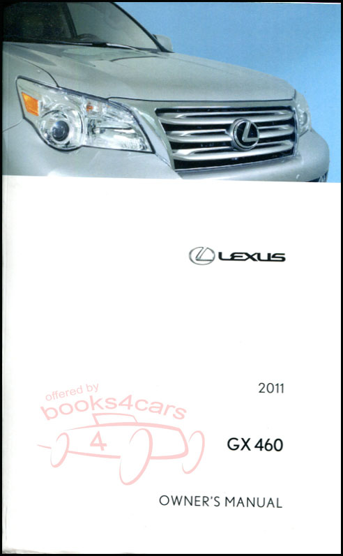 view cover of 2011 owners manual by Lexus for the GX460 model. Also called the Glovebox Book this manual covers all the operations of the controls of the GX 460