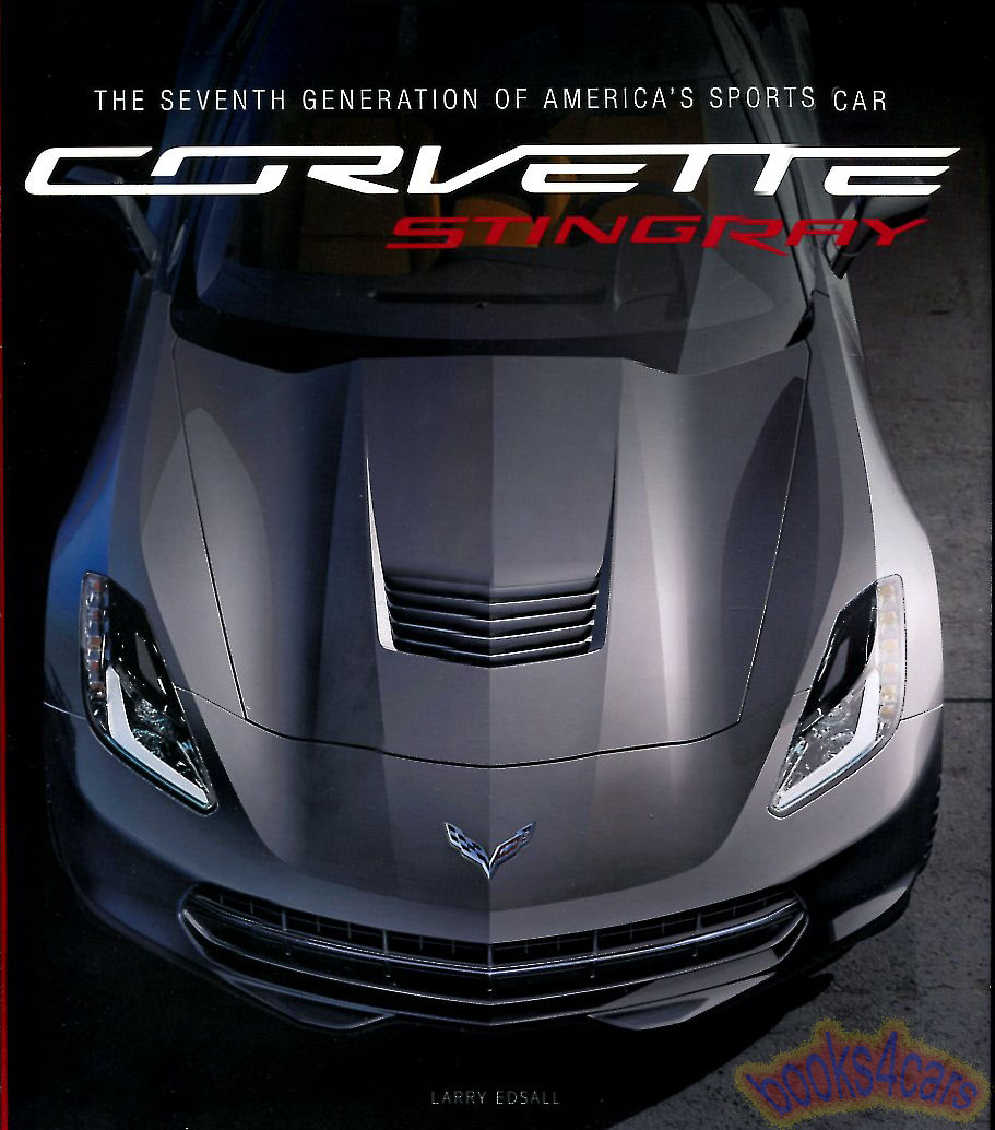 view cover of Corvette C7 Stingray history of the development of the new 2014 Seventh generation by L. Edsall 194 pages hardcover oversized book